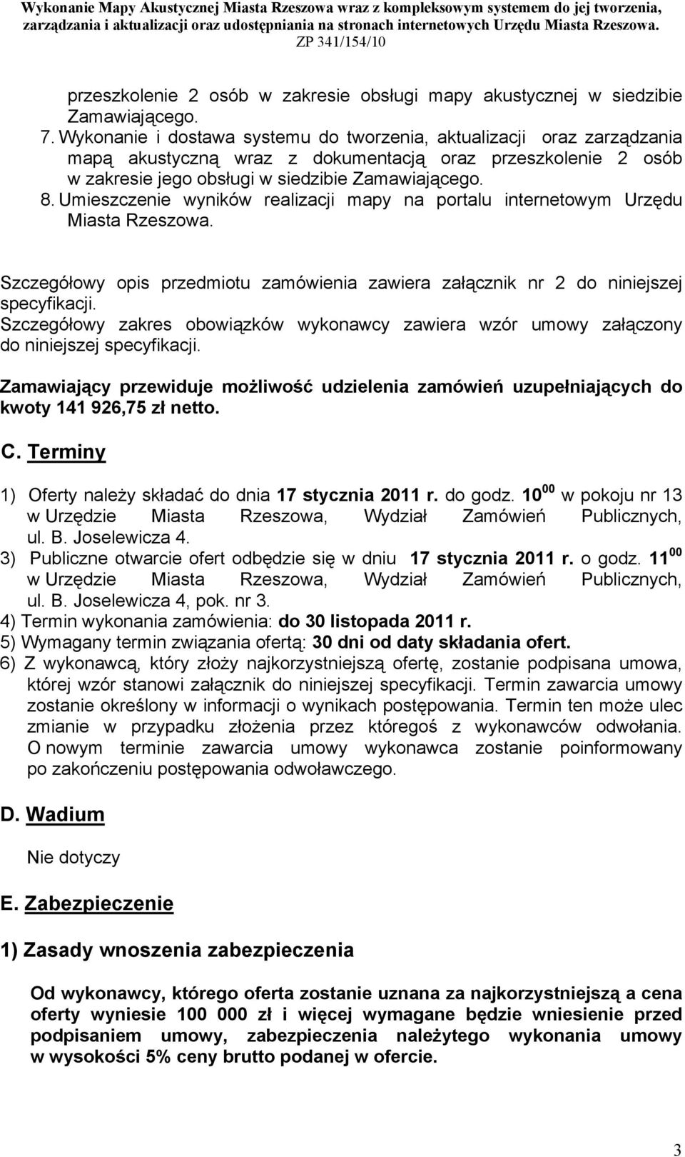 Umieszczenie wyników realizacji mapy na portalu internetowym Urzędu Miasta Rzeszowa. Szczegółowy opis przedmiotu zamówienia zawiera załącznik nr 2 do niniejszej specyfikacji.