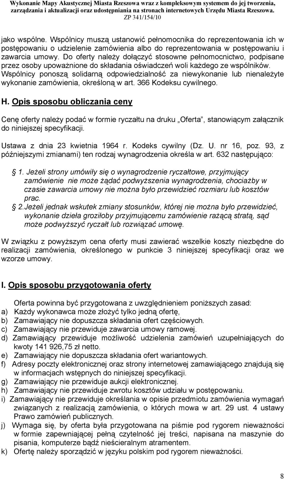 Wspólnicy ponoszą solidarną odpowiedzialność za niewykonanie lub nienależyte wykonanie zamówienia, określoną w art. 366 Kodeksu cywilnego. H.