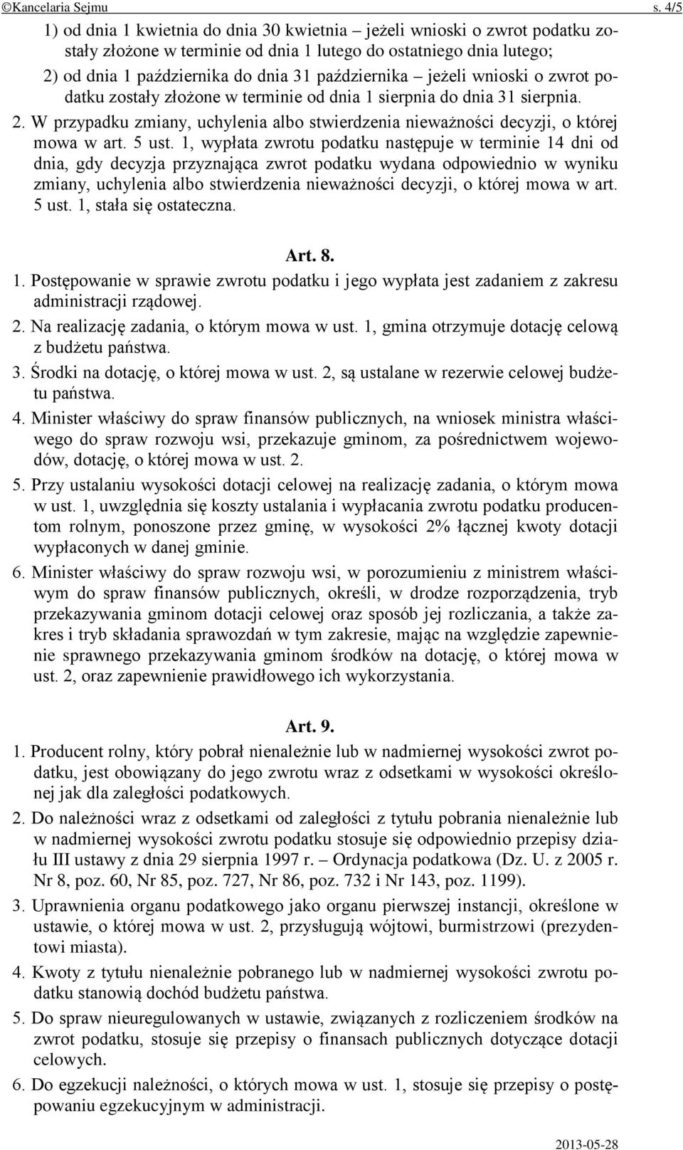 jeżeli wnioski o zwrot podatku zostały złożone w terminie od dnia 1 sierpnia do dnia 31 sierpnia. 2. W przypadku zmiany, uchylenia albo stwierdzenia nieważności decyzji, o której mowa w art. 5 ust.