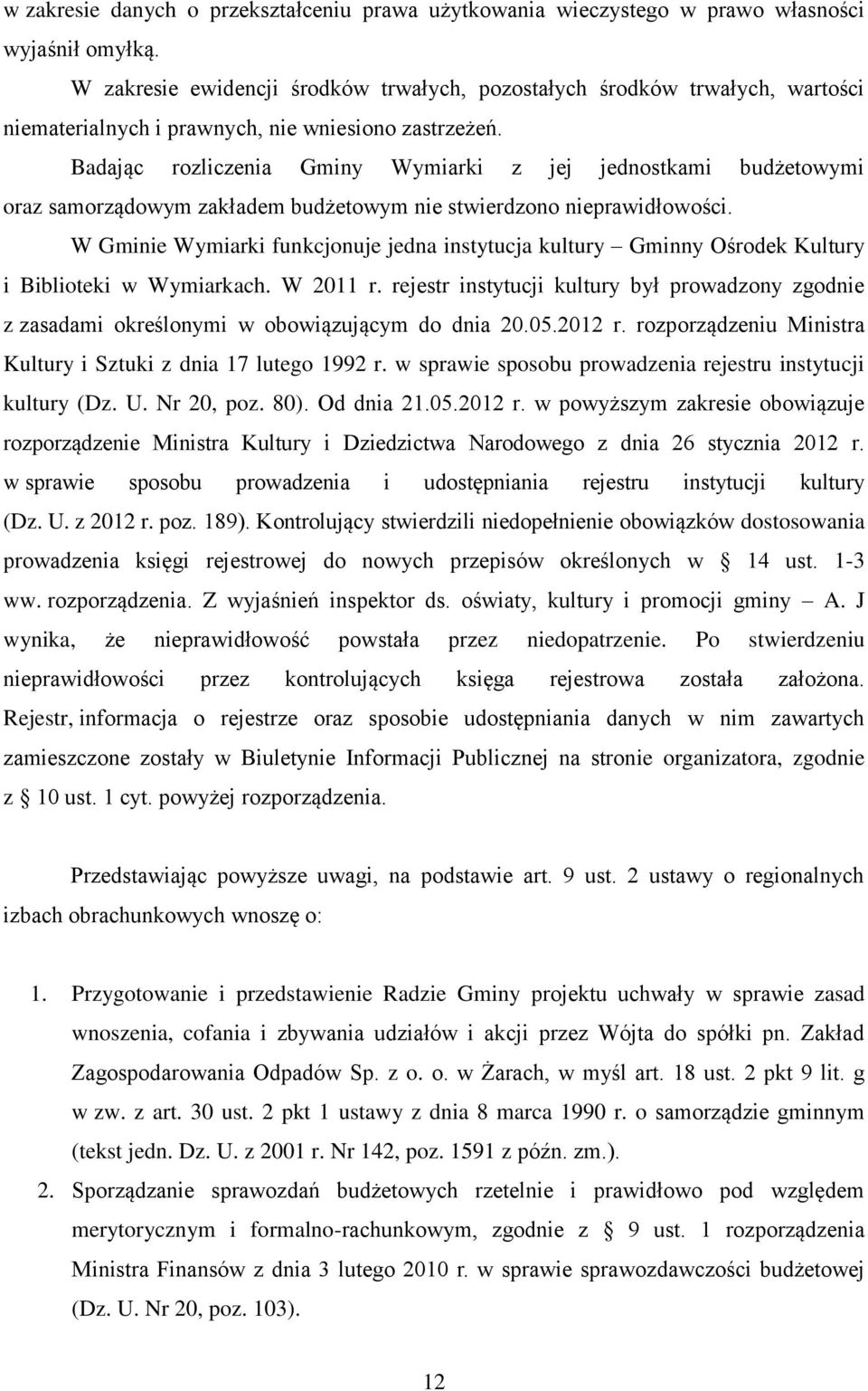 Badając rozliczenia Gminy Wymiarki z jej jednostkami budżetowymi oraz samorządowym zakładem budżetowym nie stwierdzono nieprawidłowości.