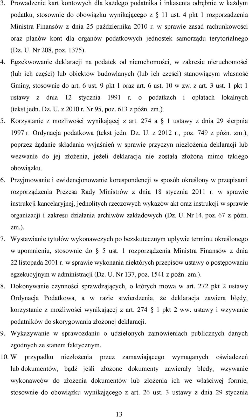 1375). 4. Egzekwowanie deklaracji na podatek od nieruchomości, w zakresie nieruchomości (lub ich części) lub obiektów budowlanych (lub ich części) stanowiącym własność Gminy, stosownie do art. 6 ust.