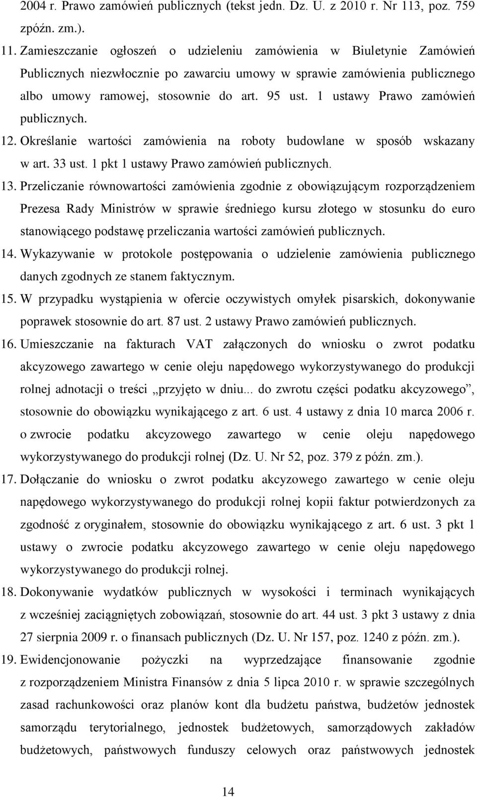 Zamieszczanie ogłoszeń o udzieleniu zamówienia w Biuletynie Zamówień Publicznych niezwłocznie po zawarciu umowy w sprawie zamówienia publicznego albo umowy ramowej, stosownie do art. 95 ust.