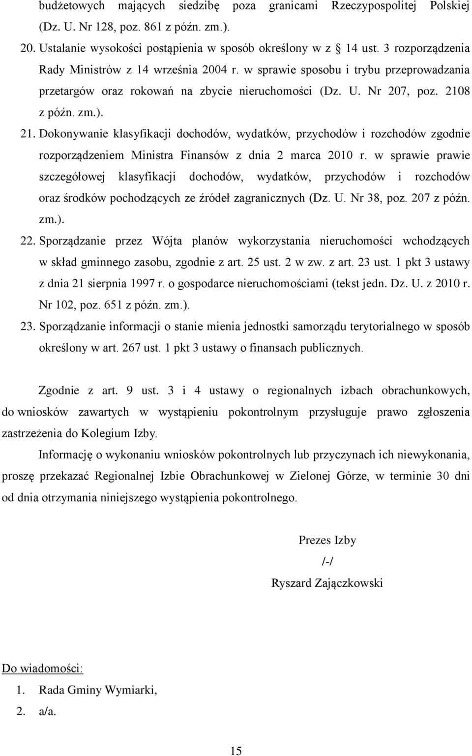 8 z późn. zm.). 21. Dokonywanie klasyfikacji dochodów, wydatków, przychodów i rozchodów zgodnie rozporządzeniem Ministra Finansów z dnia 2 marca 2010 r.