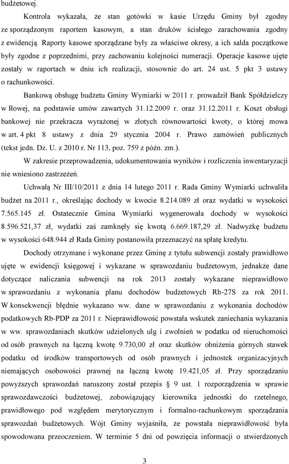 Operacje kasowe ujęte zostały w raportach w dniu ich realizacji, stosownie do art. 24 ust. 5 pkt 3 ustawy o rachunkowości. Bankową obsługę budżetu Gminy Wymiarki w 2011 r.