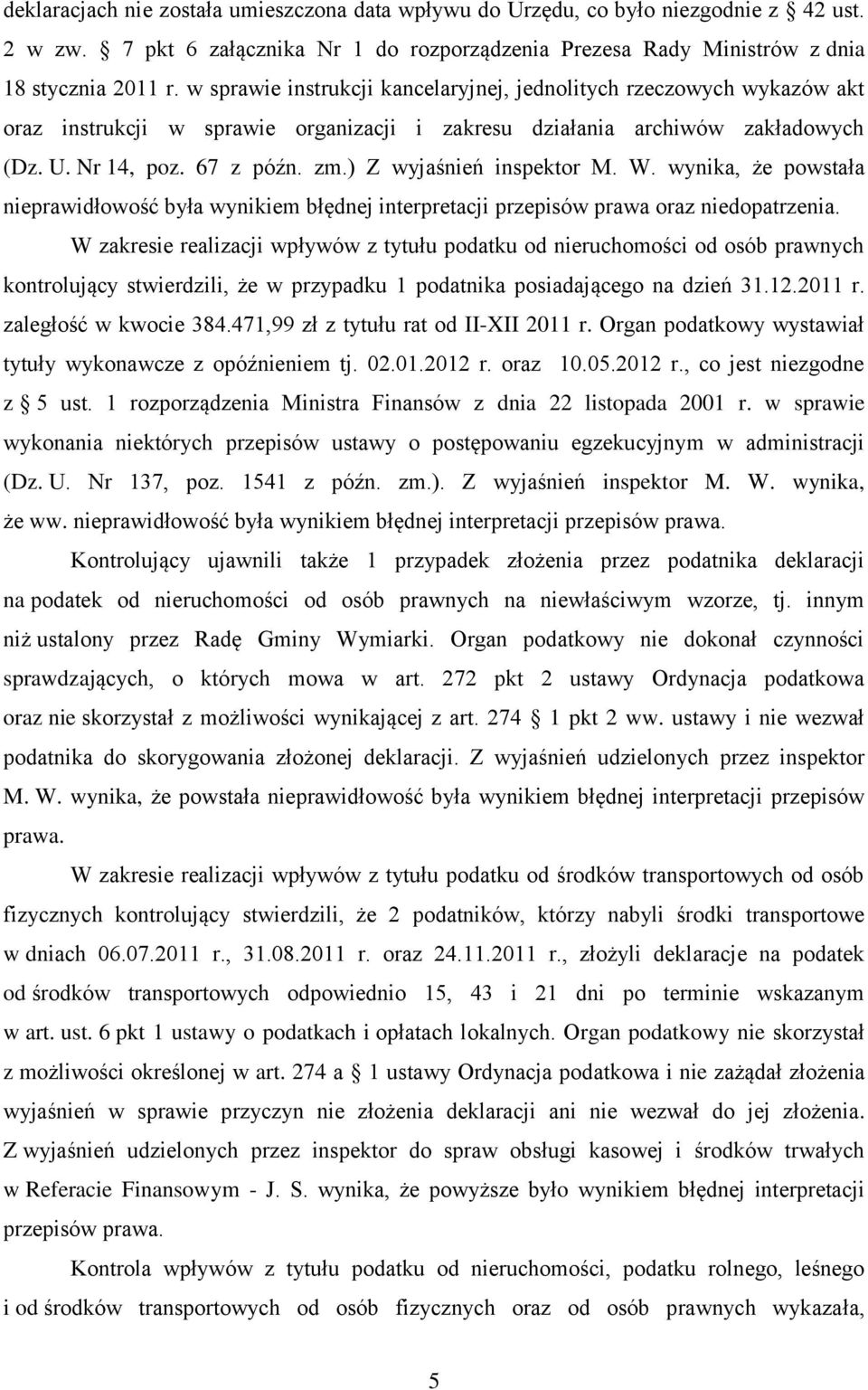 ) Z wyjaśnień inspektor M. W. wynika, że powstała nieprawidłowość była wynikiem błędnej interpretacji przepisów prawa oraz niedopatrzenia.