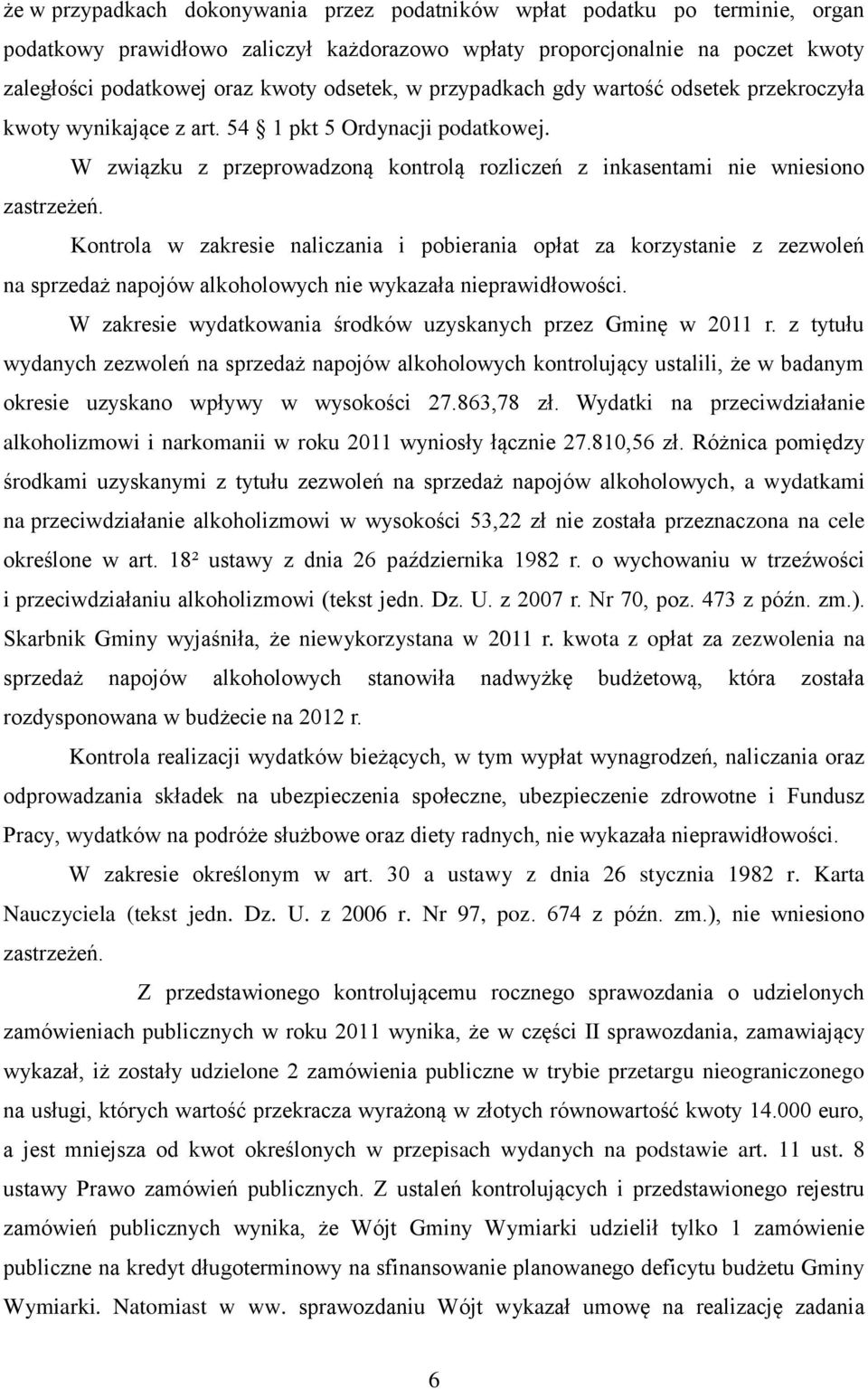 Kontrola w zakresie naliczania i pobierania opłat za korzystanie z zezwoleń na sprzedaż napojów alkoholowych nie wykazała nieprawidłowości.