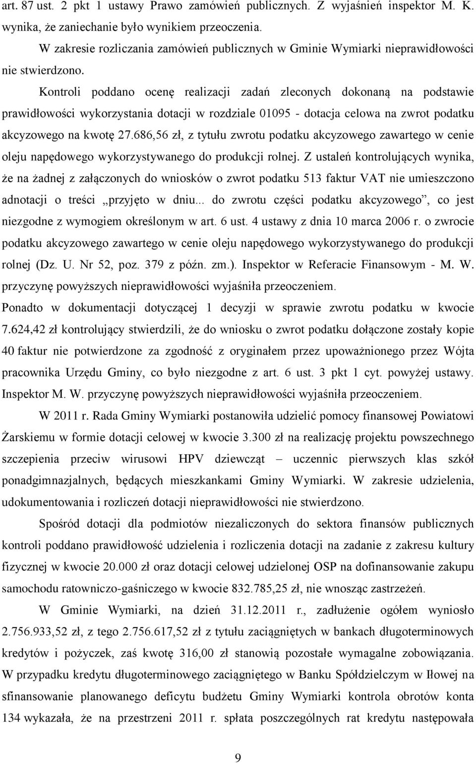 Kontroli poddano ocenę realizacji zadań zleconych dokonaną na podstawie prawidłowości wykorzystania dotacji w rozdziale 01095 - dotacja celowa na zwrot podatku akcyzowego na kwotę 27.