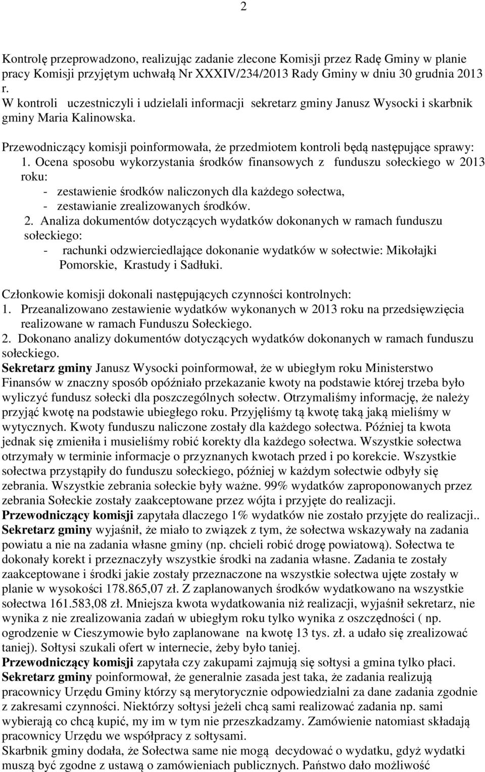 Przewodniczący komisji poinformowała, że przedmiotem kontroli będą następujące sprawy: 1.