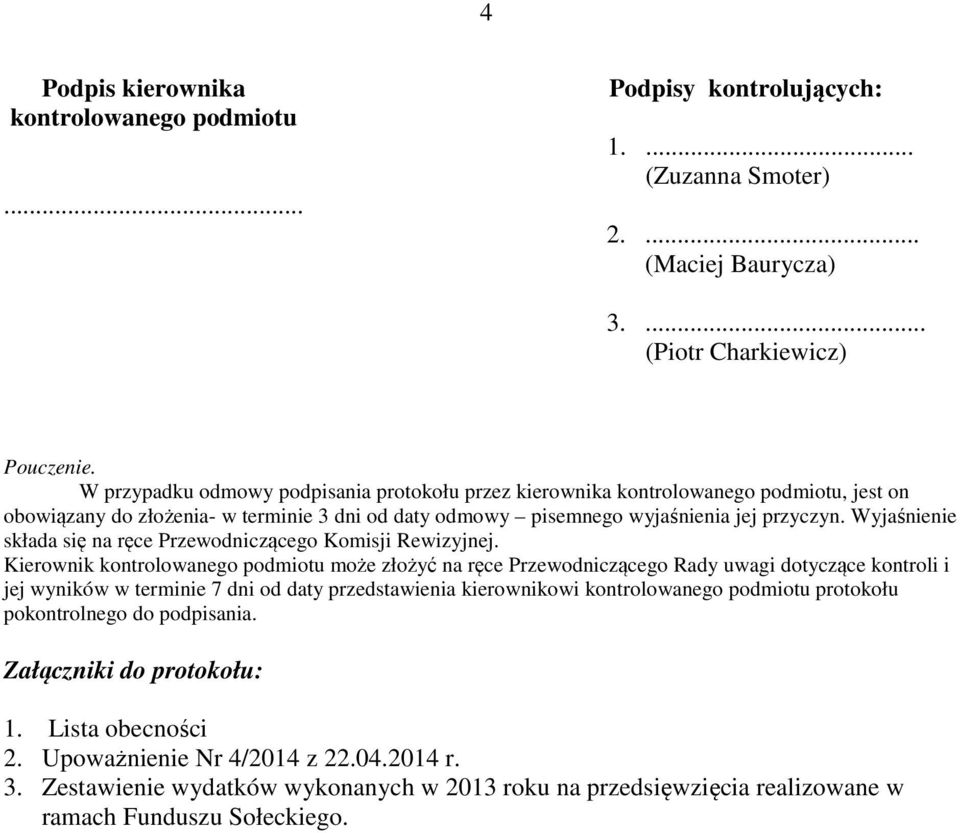 Wyjaśnienie składa się na ręce Przewodniczącego Komisji Rewizyjnej.