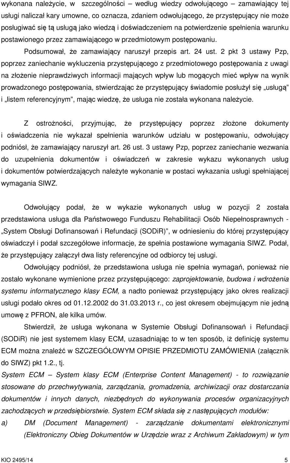 2 pkt 3 ustawy Pzp, poprzez zaniechanie wykluczenia przystępującego z przedmiotowego postępowania z uwagi na złożenie nieprawdziwych informacji mających wpływ lub mogących mieć wpływ na wynik
