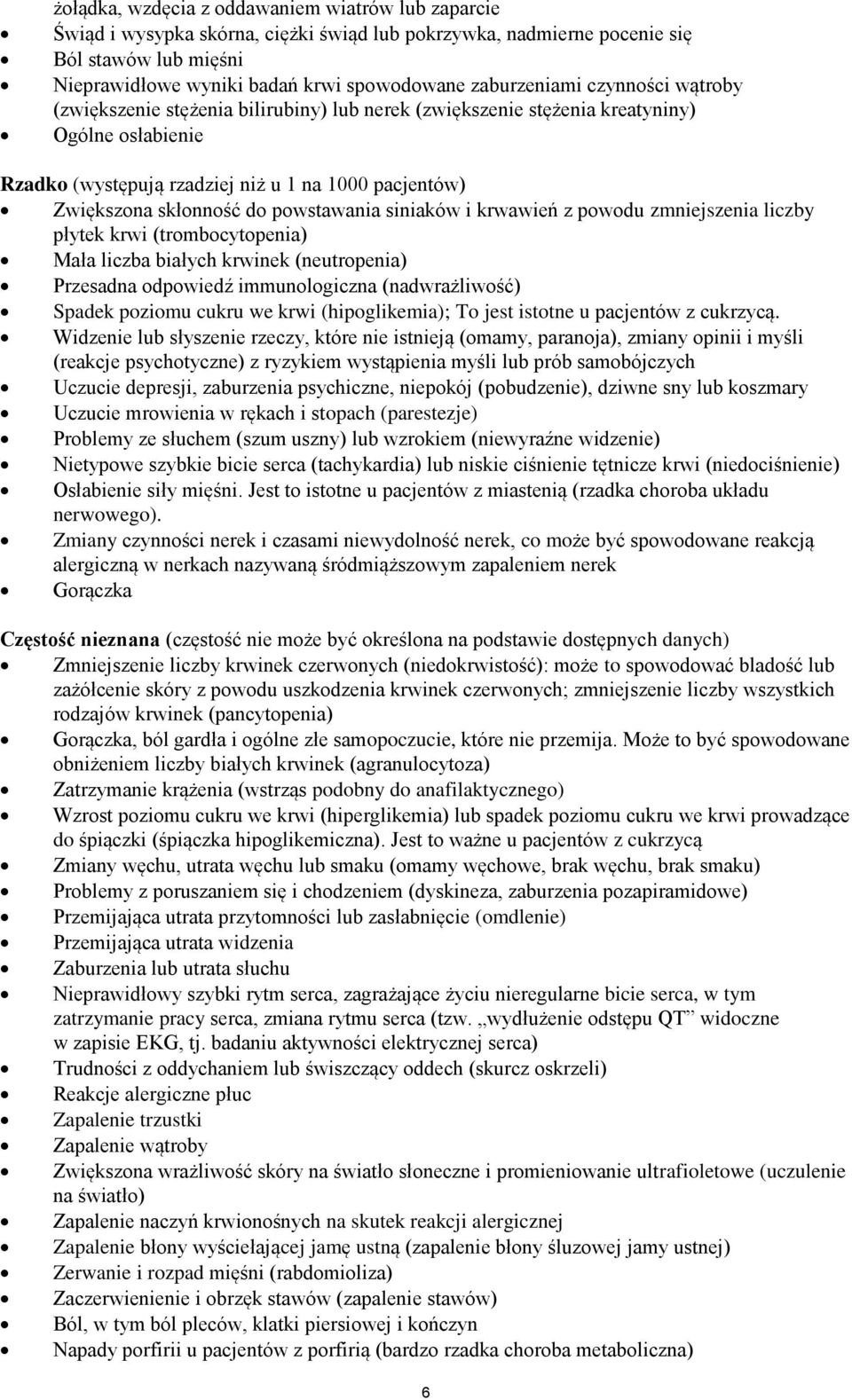 skłonność do powstawania siniaków i krwawień z powodu zmniejszenia liczby płytek krwi (trombocytopenia) Mała liczba białych krwinek (neutropenia) Przesadna odpowiedź immunologiczna (nadwrażliwość)