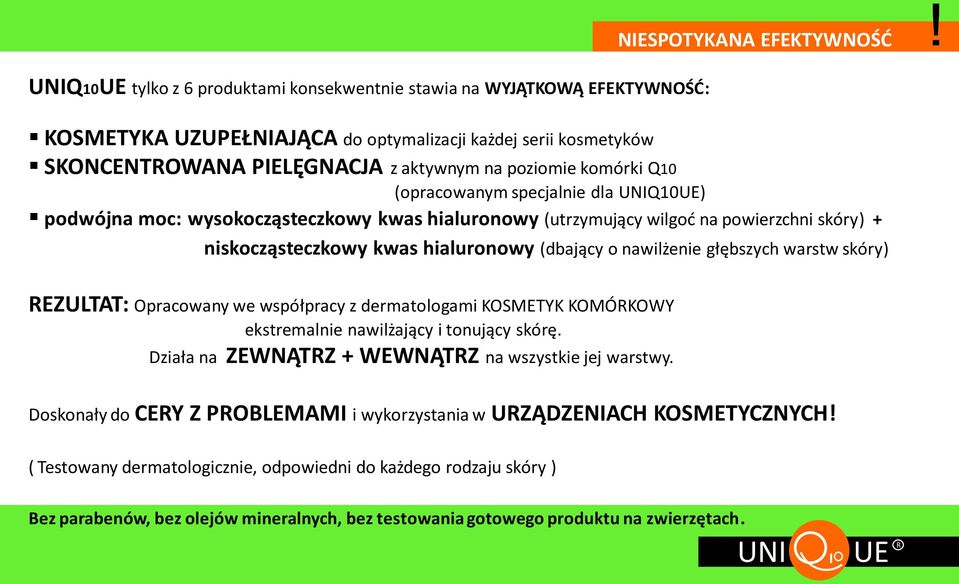 hialuronowy (utrzymujący wilgod na powierzchni skóry) + niskocząsteczkowy kwas hialuronowy (dbający o nawilżenie głębszych warstw skóry) REZULTAT: Opracowany we współpracy z dermatologami KOSMETYK
