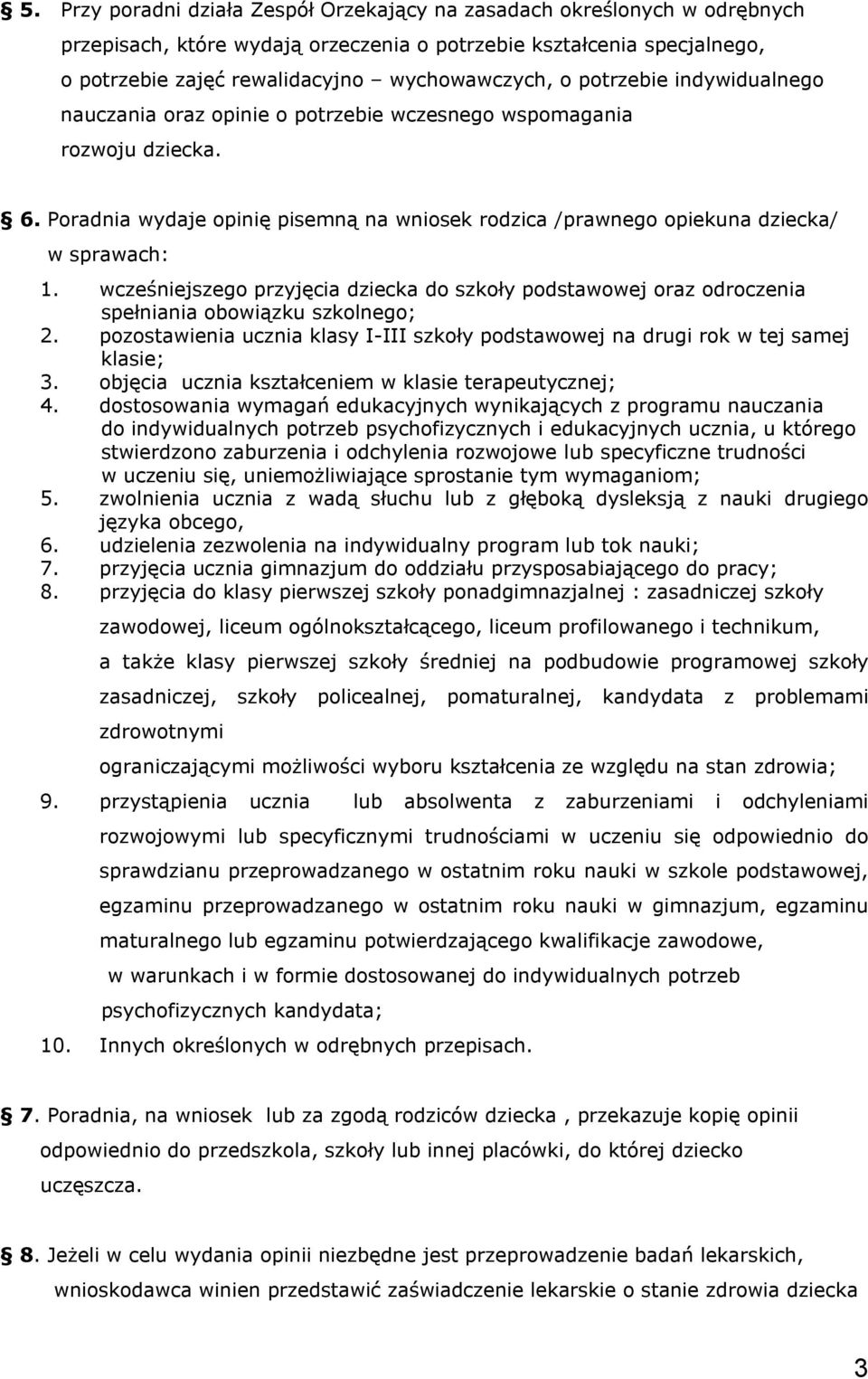 wcześniejszego przyjęcia dziecka do szkoły podstawowej oraz odroczenia spełniania obowiązku szkolnego; 2. pozostawienia ucznia klasy I-III szkoły podstawowej na drugi rok w tej samej klasie; 3.