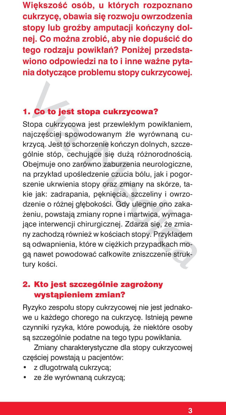 Stopa cukrzycowa jest przewlekłym powikłaniem, najczęściej spowodowanym źle wyrównaną cukrzycą. Jest to schorzenie kończyn dolnych, szczególnie stóp, cechujące się dużą różnorodnością.