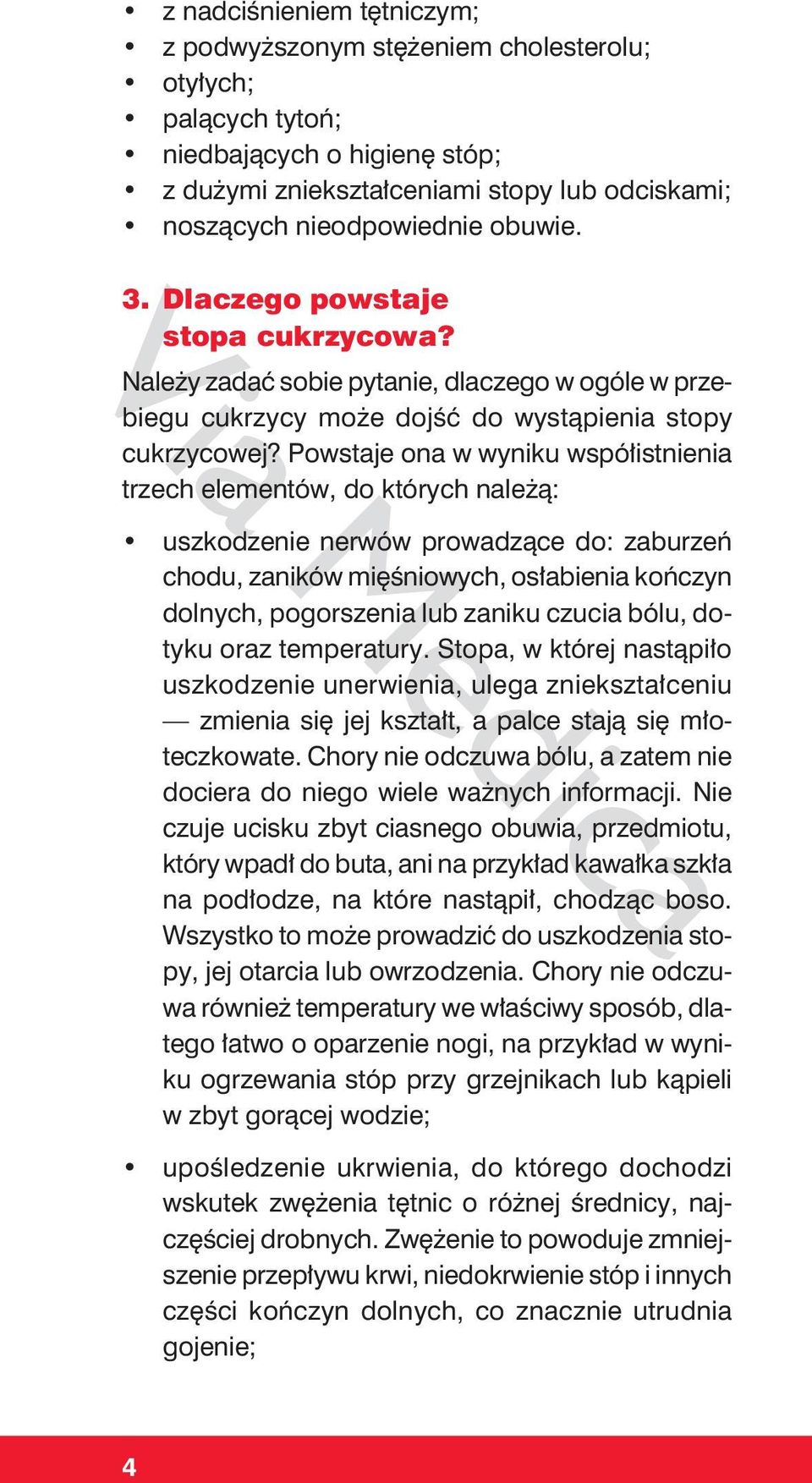 Powstaje ona w wyniku współistnienia trzech elementów, do których należą: uszkodzenie nerwów prowadzące do: zaburzeń chodu, zaników mięśniowych, osłabienia kończyn dolnych, pogorszenia lub zaniku