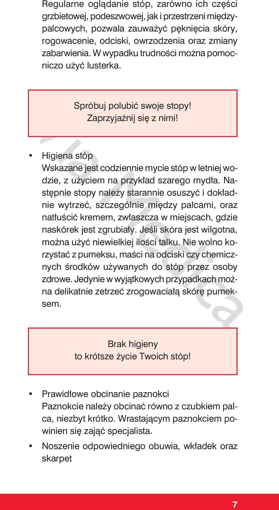 Higiena stóp Wskazane jest codziennie mycie stóp w letniej wodzie, z użyciem na przykład szarego mydła.