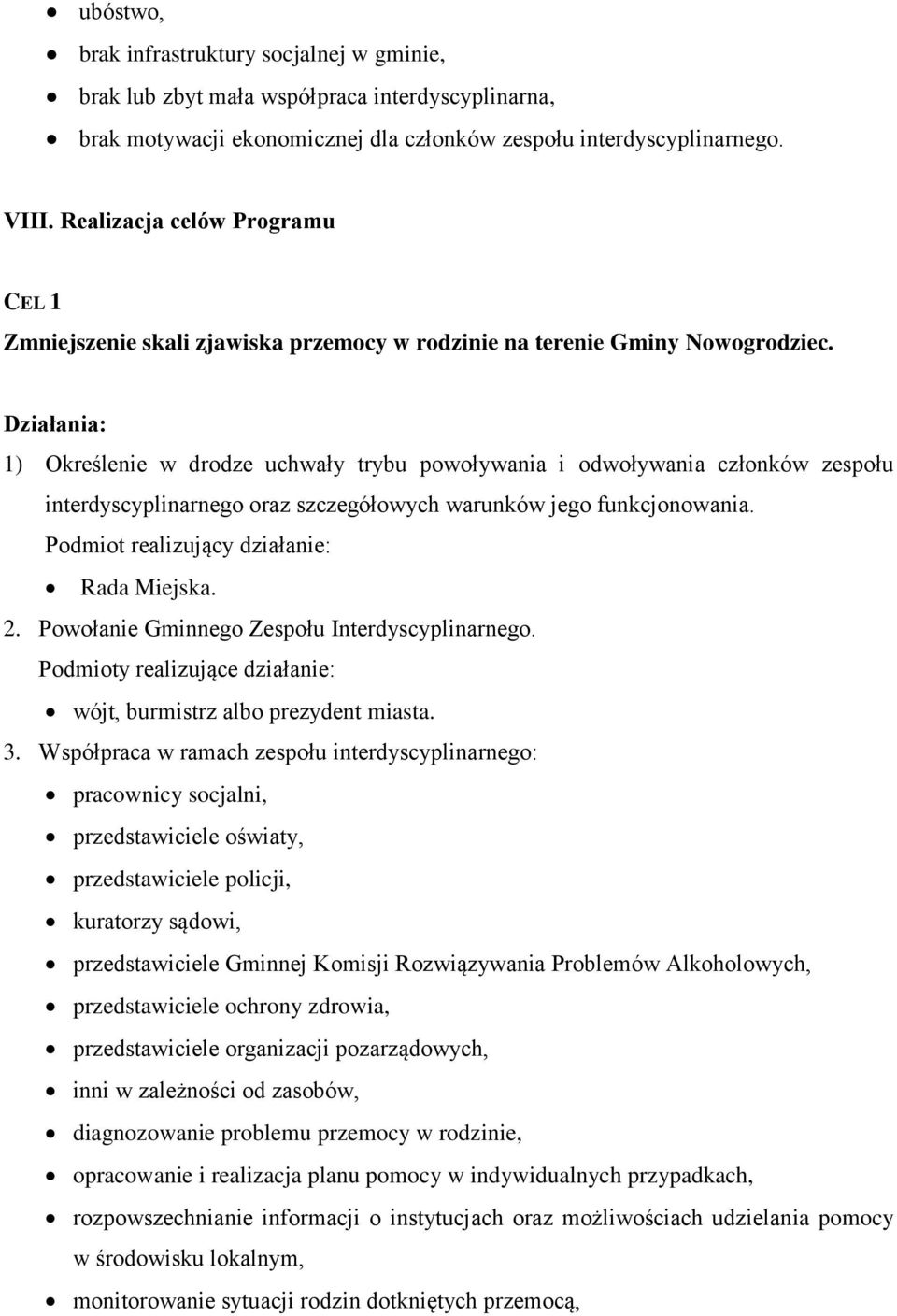 Działania: 1) Określenie w drodze uchwały trybu powoływania i odwoływania członków zespołu interdyscyplinarnego oraz szczegółowych warunków jego funkcjonowania.