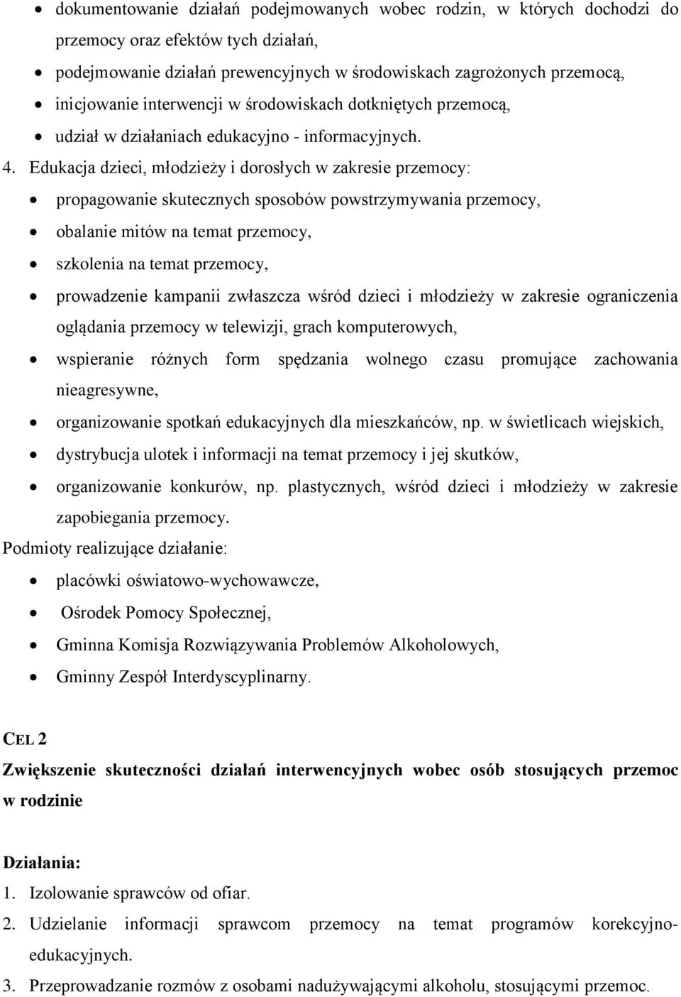 Edukacja dzieci, młodzieży i dorosłych w zakresie przemocy: propagowanie skutecznych sposobów powstrzymywania przemocy, obalanie mitów na temat przemocy, szkolenia na temat przemocy, prowadzenie