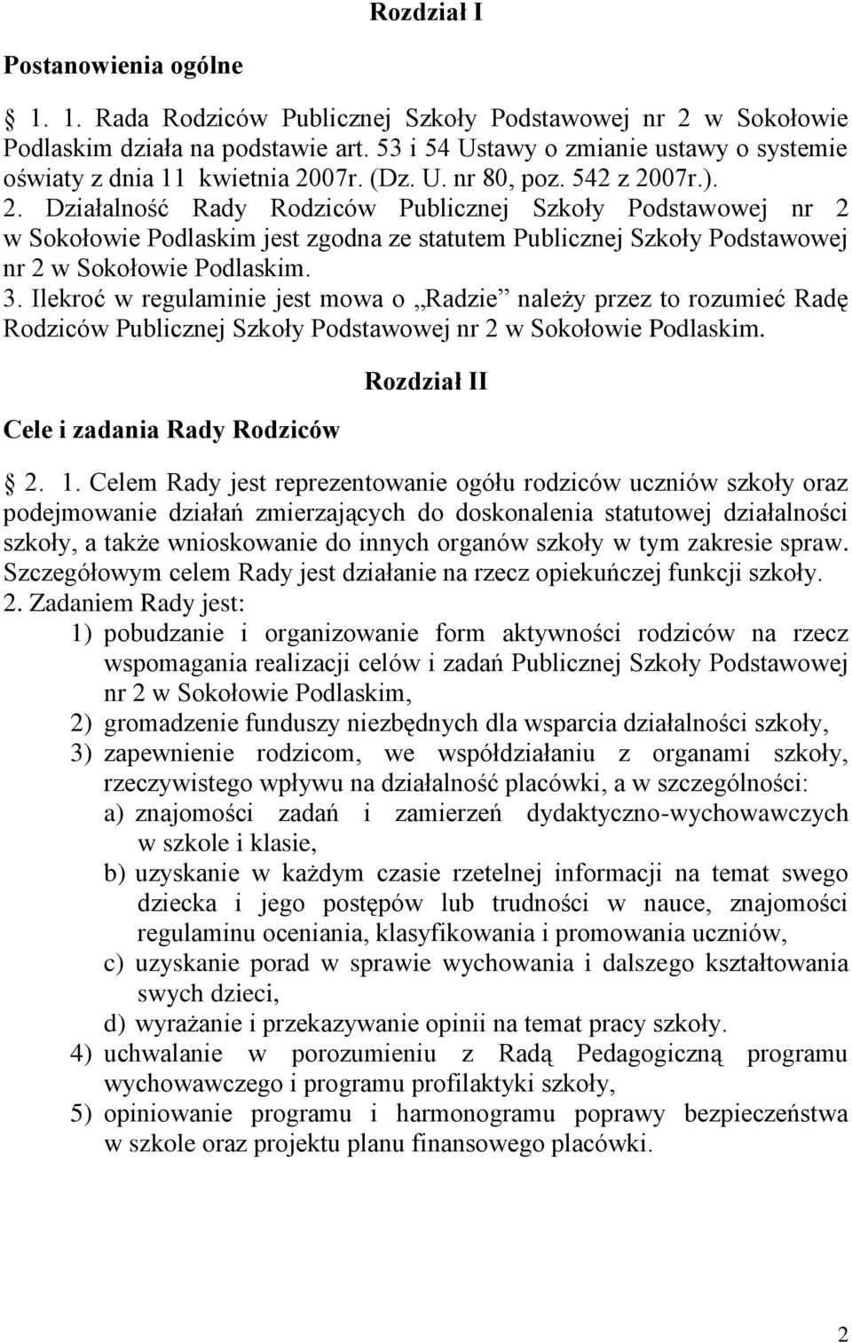 07r. (Dz. U. nr 80, poz. 542 z 2007r.). 2. Działalność Rady Rodziców Publicznej Szkoły Podstawowej nr 2 w Sokołowie Podlaskim jest zgodna ze statutem Publicznej Szkoły Podstawowej nr 2 w Sokołowie Podlaskim.