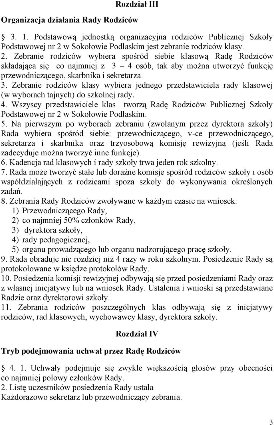 Zebranie rodziców wybiera spośród siebie klasową Radę Rodziców składająca się co najmniej z 3 