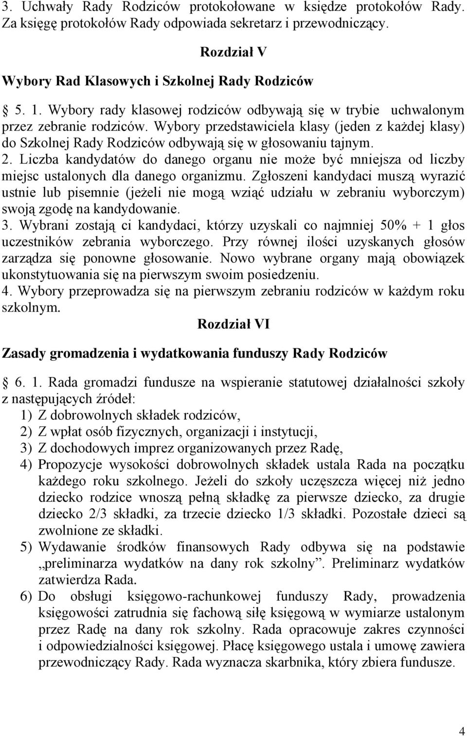 2. Liczba kandydatów do danego organu nie może być mniejsza od liczby miejsc ustalonych dla danego organizmu.