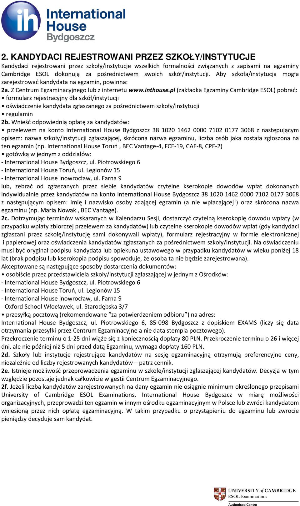 pl (zakładka Egzaminy Cambridge ESOL) pobrać: formularz rejestracyjny dla szkół/instytucji oświadczenie kandydata zgłaszanego za pośrednictwem szkoły/instytucji regulamin 2b.