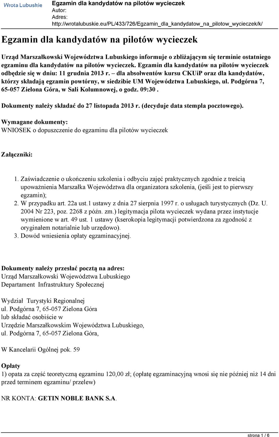 dla absolwentów kursu CKUiP oraz dla kandydatów, którzy składają egzamin powtórny, w siedzibie UM Województwa Lubuskiego, ul. Podgórna 7, 65-057 Zielona Góra, w Sali Kolumnowej, o godz. 09:30.