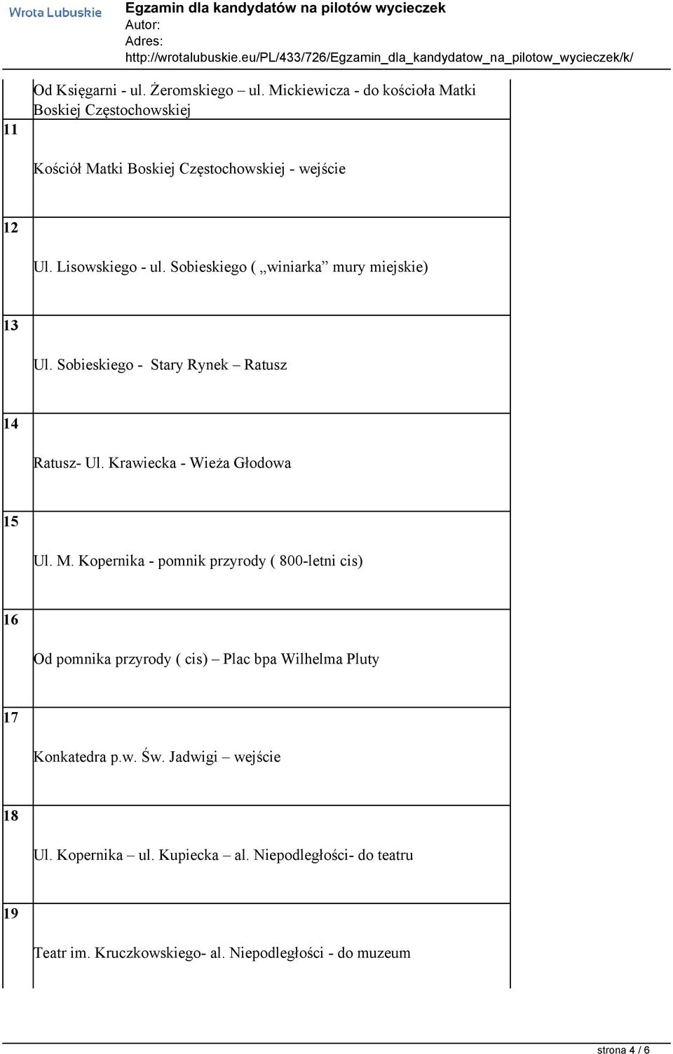 Sobieskiego ( winiarka mury miejskie) 13 Ul. Sobieskiego - Stary Rynek Ratusz 14 Ratusz- Ul. Krawiecka - Wieża Głodowa 15 Ul. M.