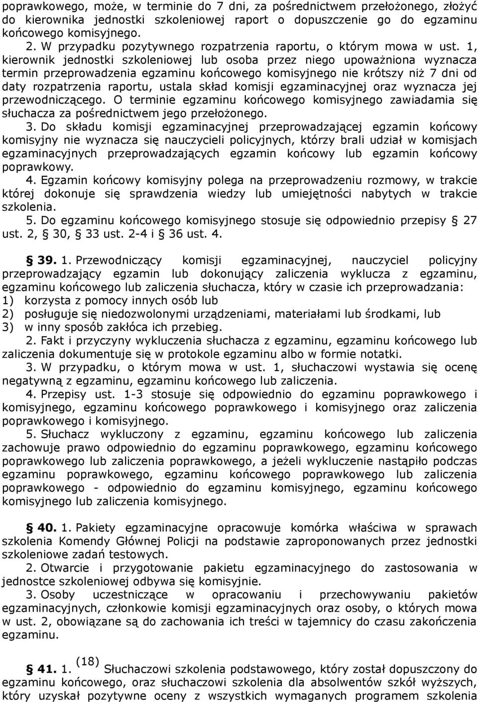 1, kierownik jednostki szkoleniowej lub osoba przez niego upoważniona wyznacza termin przeprowadzenia egzaminu końcowego komisyjnego nie krótszy niż 7 dni od daty rozpatrzenia raportu, ustala skład