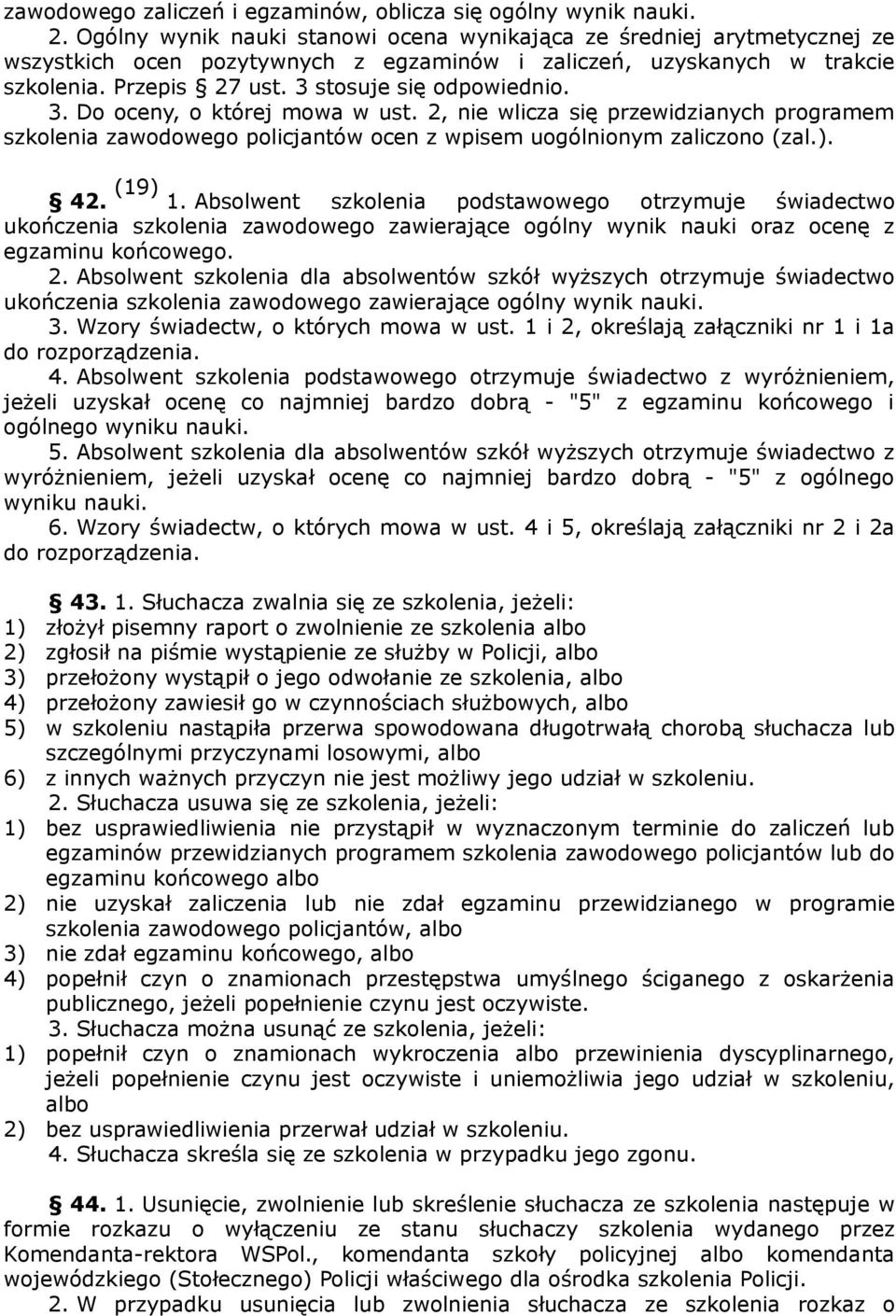 3. Do oceny, o której mowa w ust. 2, nie wlicza się przewidzianych programem szkolenia zawodowego policjantów ocen z wpisem uogólnionym zaliczono (zal.). 42. (19) 1.