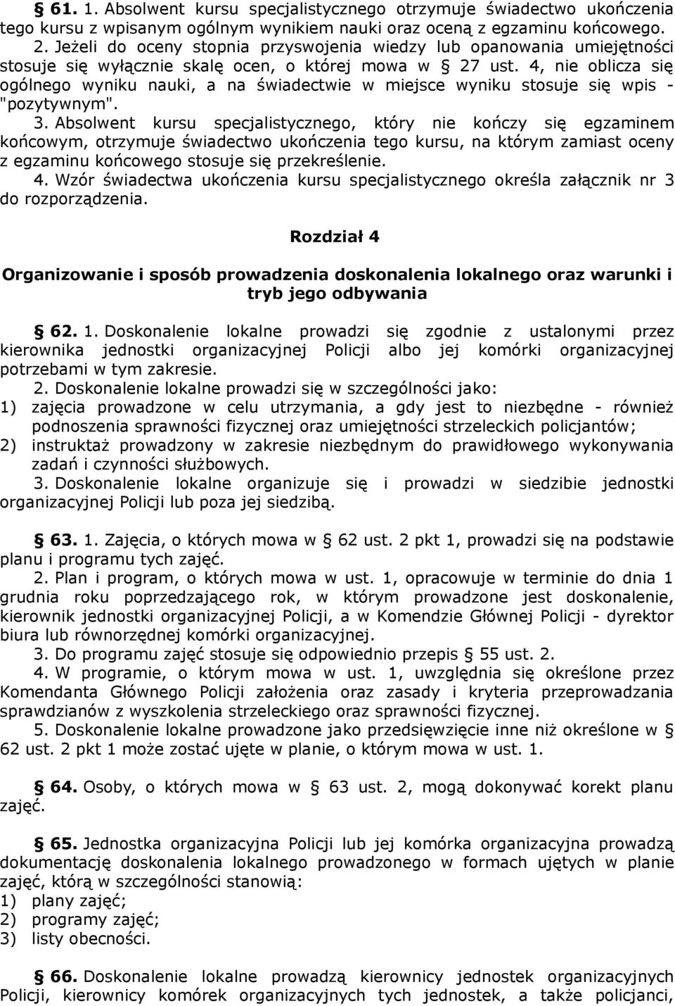 4, nie oblicza się ogólnego wyniku nauki, a na świadectwie w miejsce wyniku stosuje się wpis - "pozytywnym". 3.