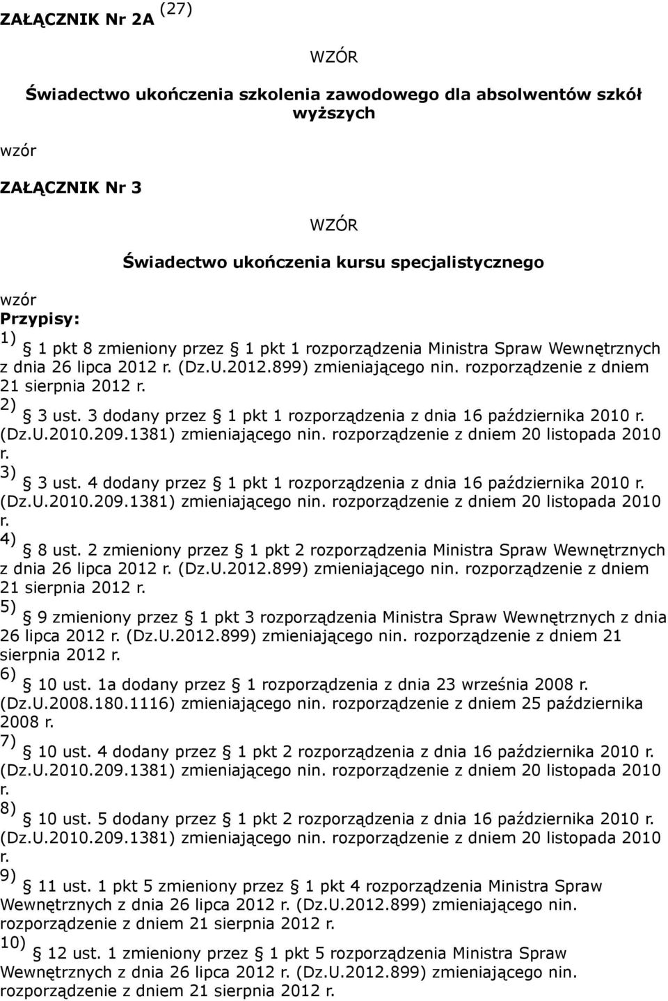 3 dodany przez 1 pkt 1 rozporządzenia z dnia 16 października 2010 r. (Dz.U.2010.209.1381) zmieniającego nin. rozporządzenie z dniem 20 listopada 2010 r. 3) 3 ust.