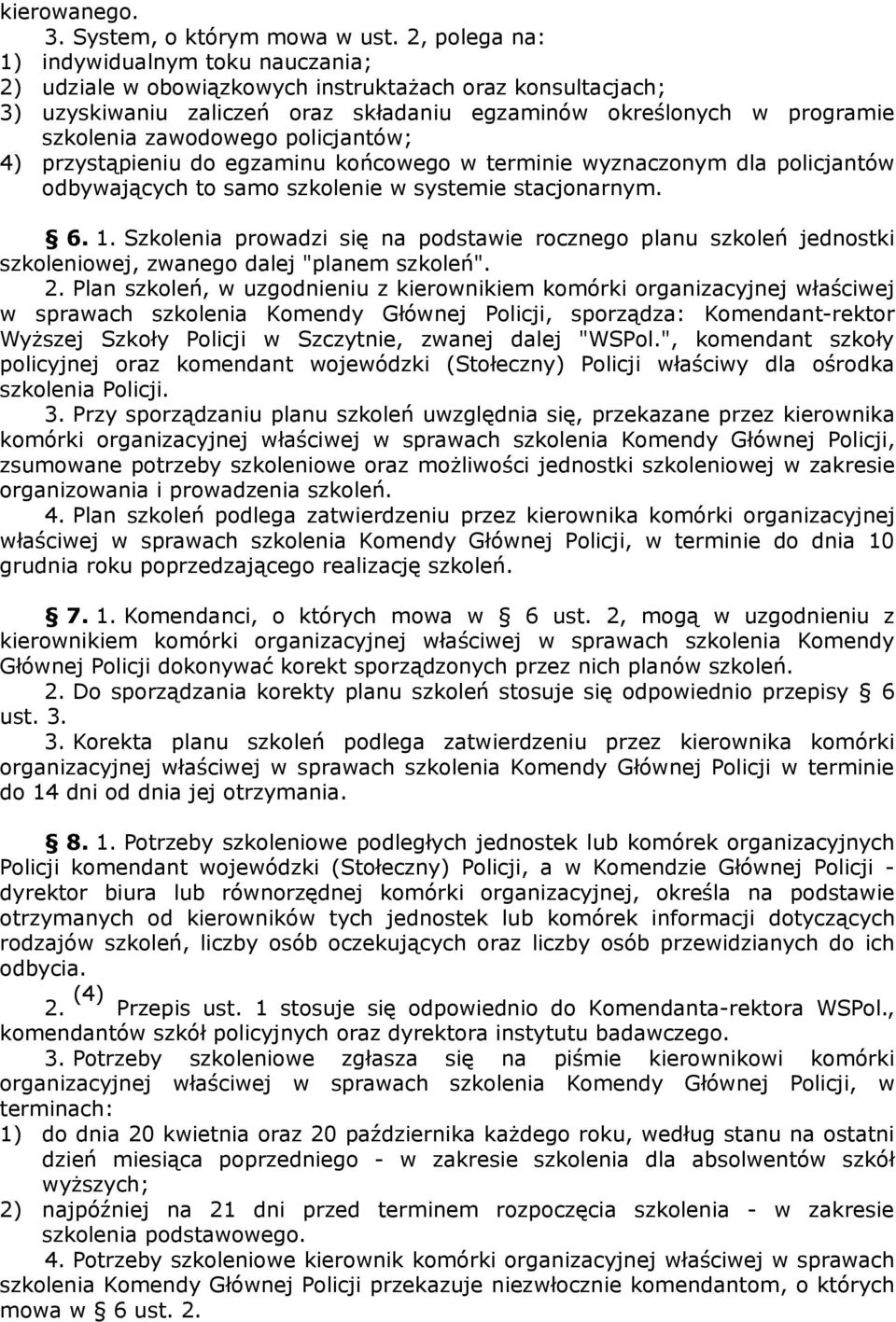 zawodowego policjantów; 4) przystąpieniu do egzaminu końcowego w terminie wyznaczonym dla policjantów odbywających to samo szkolenie w systemie stacjonarnym. 6. 1.