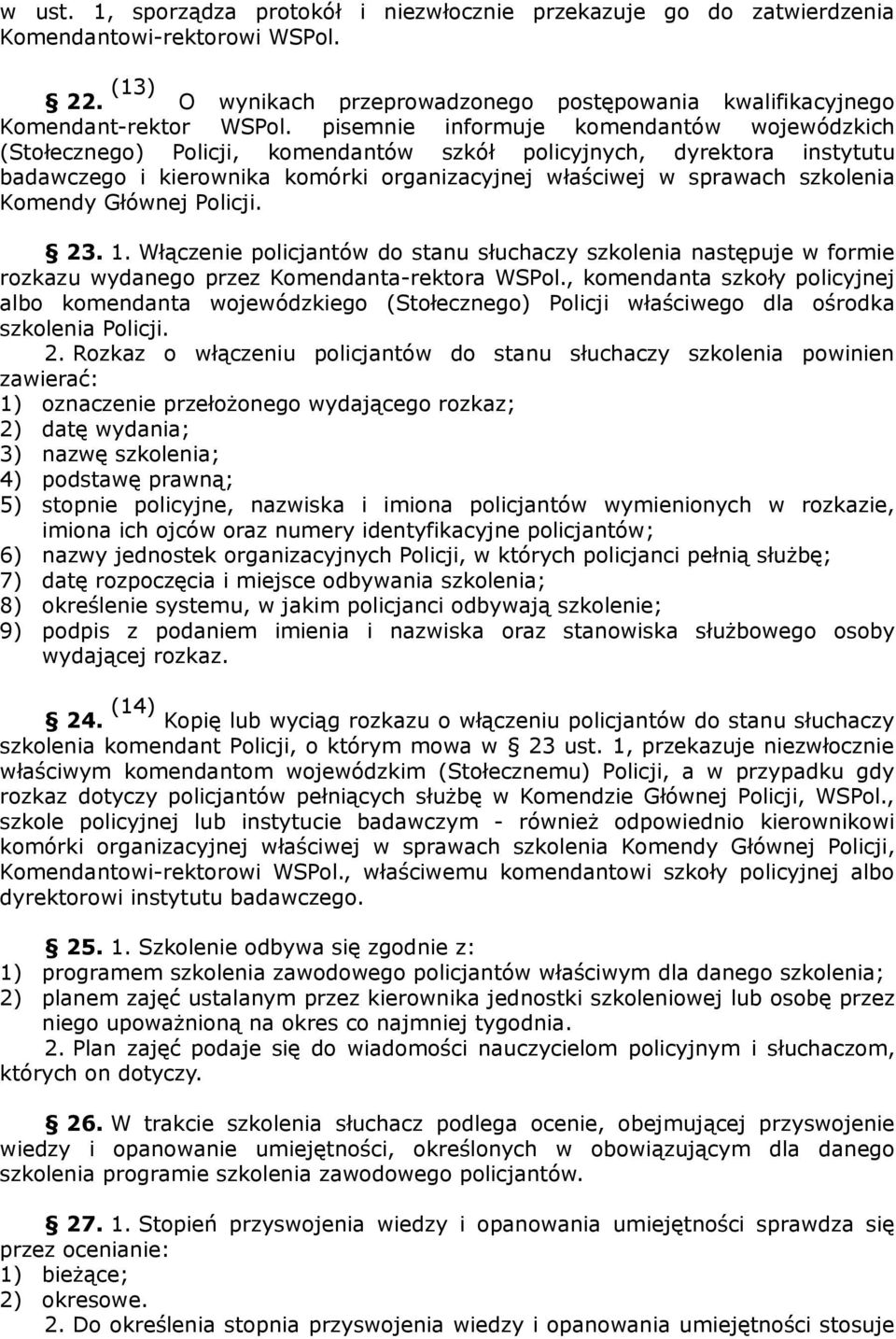 Komendy Głównej Policji. 23. 1. Włączenie policjantów do stanu słuchaczy szkolenia następuje w formie rozkazu wydanego przez Komendanta-rektora WSPol.