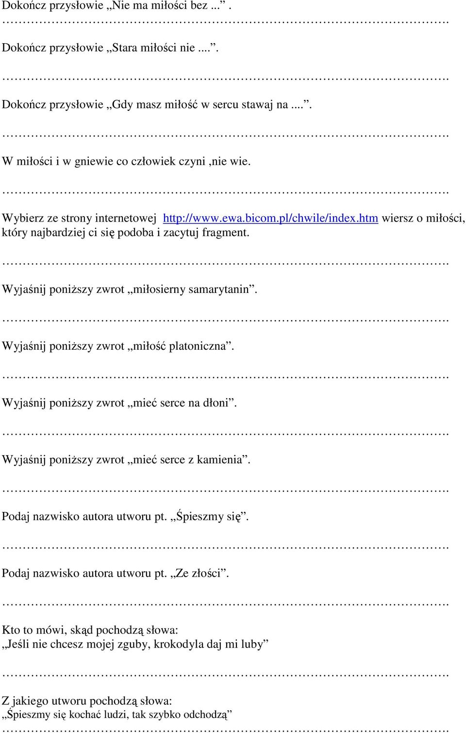 Wyjaśnij poniŝszy zwrot miłość platoniczna. Wyjaśnij poniŝszy zwrot mieć serce na dłoni. Wyjaśnij poniŝszy zwrot mieć serce z kamienia. Podaj nazwisko autora utworu pt. Śpieszmy się.