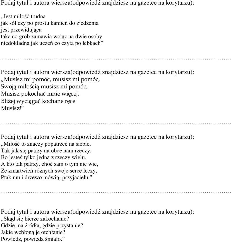 Miłość to znaczy popatrzeć na siebie, Tak jak się patrzy na obce nam rzeczy, Bo jesteś tylko jedną z rzeczy wielu.