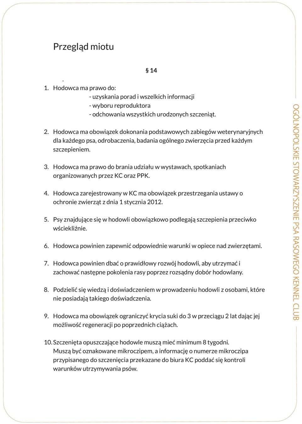 się w hodowli obowiązkowo podlegają szczepienia przeciwko wściekliźnie 6 Hodowca powinien zapewnić odpowiednie warunki w opiece nad zwierzętami 7 Hodowca powinien dbać o prawidłowy rozwój hodowli,