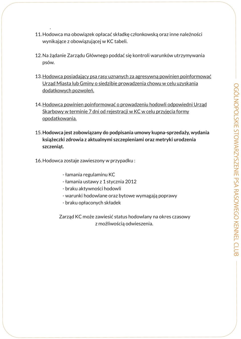 kupna-sprzedaży, wydania książeczki zdrowia z aktualnymi szczepieniami oraz metryki urodzenia szczeniąt 16 Hodowca zostaje zawieszony w przypadku : - łamania regulaminu KC - łamania ustawy z 1