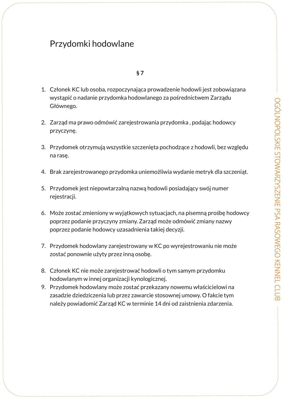 na pisemną prośbę hodowcy poprzez podanie przyczyny zmiany Zarząd może odmówić zmiany nazwy poprzez podanie hodowcy uzasadnienia takiej decyzji 7 Przydomek hodowlany zarejestrowany w KC po