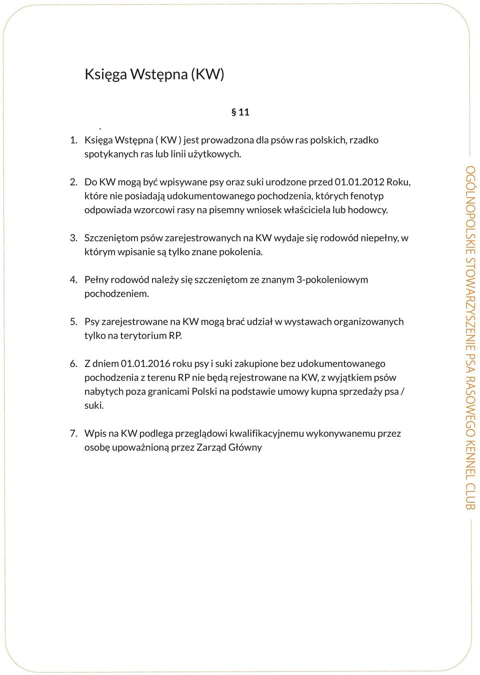 organizowanych tylko na terytorium RP 6 Z dniem 01012016 roku psy i suki zakupione bez udokumentowanego pochodzenia z terenu RP nie będą rejestrowane na KW, z wyjątkiem psów nabytych poza granicami