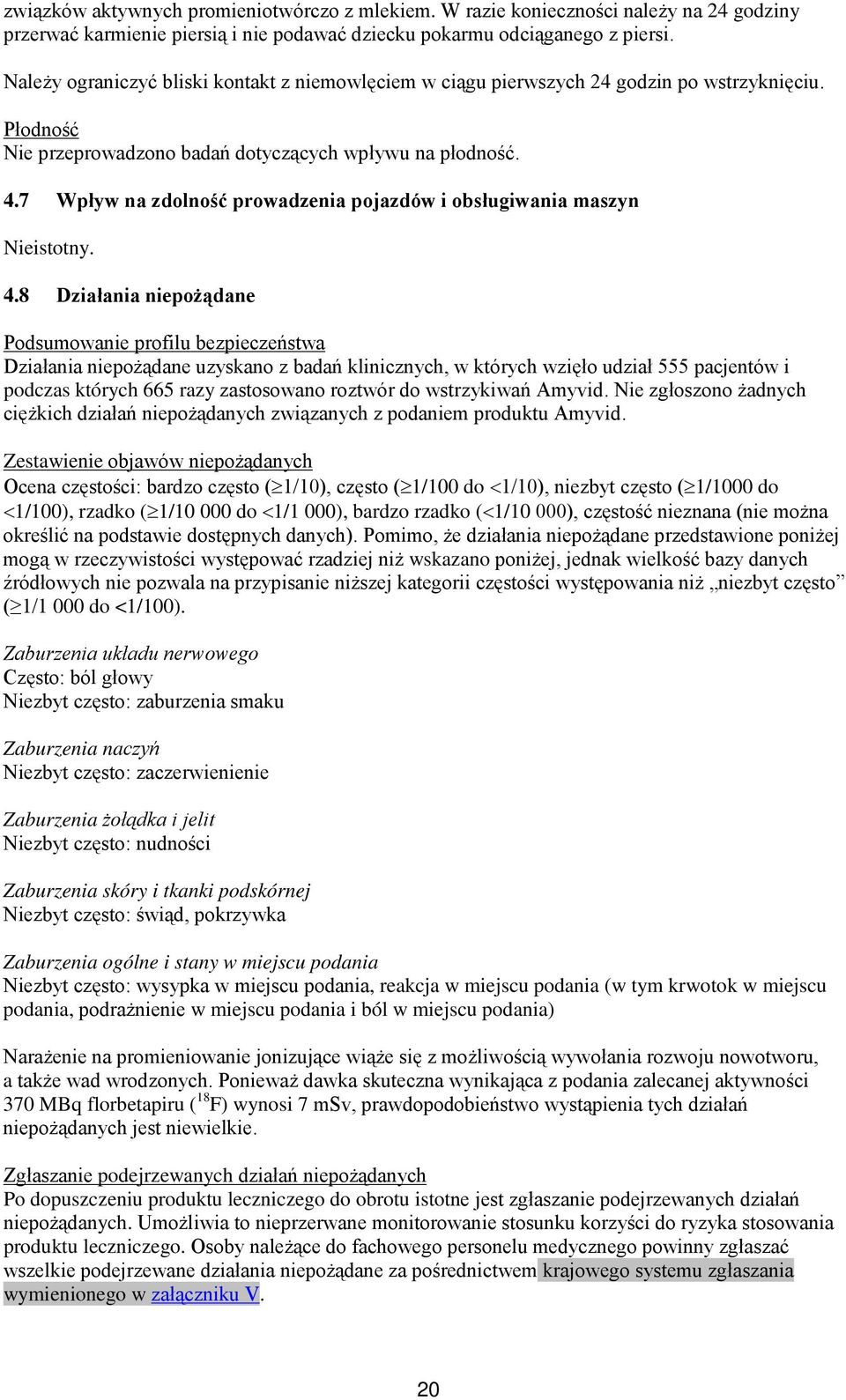 7 Wpływ na zdolność prowadzenia pojazdów i obsługiwania maszyn Nieistotny. 4.