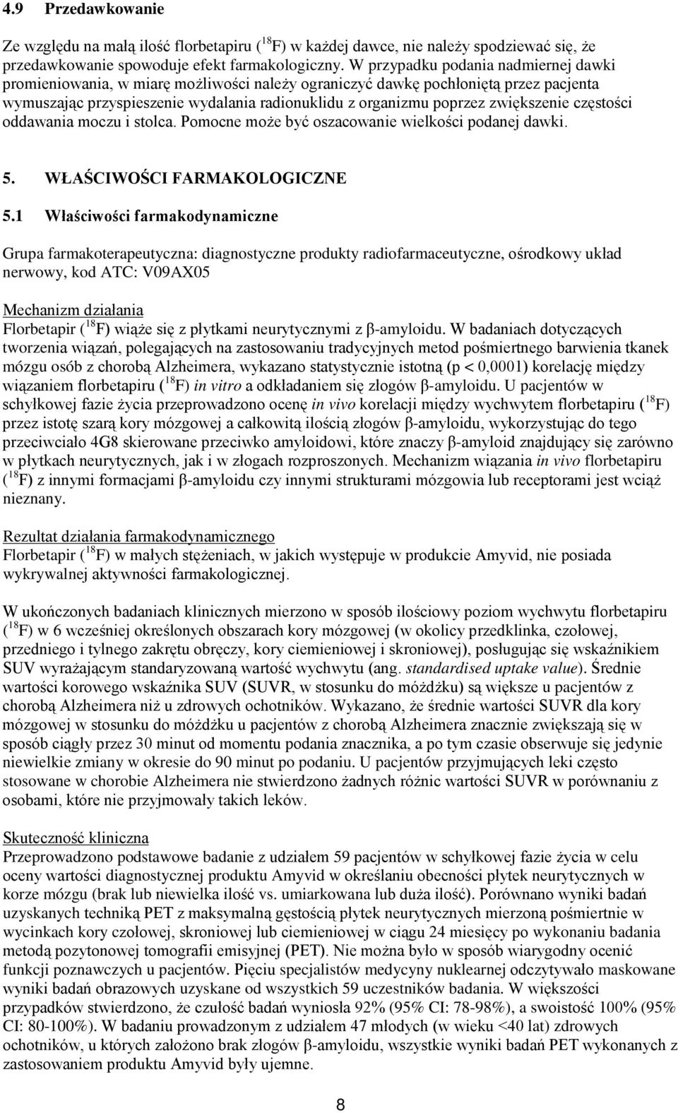 zwiększenie częstości oddawania moczu i stolca. Pomocne może być oszacowanie wielkości podanej dawki. 5. WŁAŚCIWOŚCI FARMAKOLOGICZNE 5.