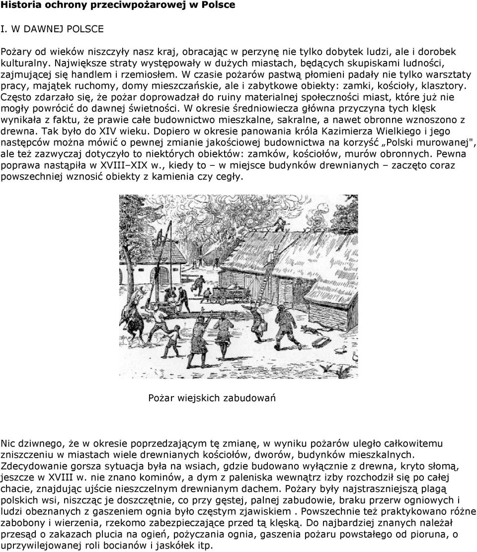 W czasie pożarów pastwą płomieni padały nie tylko warsztaty pracy, majątek ruchomy, domy mieszczańskie, ale i zabytkowe obiekty: zamki, kościoły, klasztory.