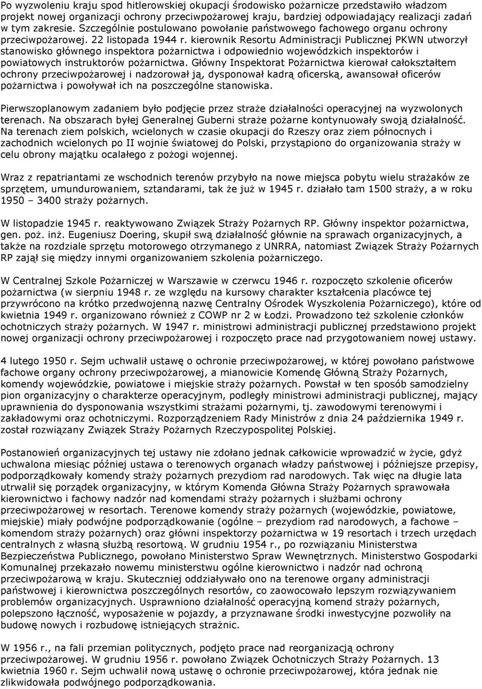 kierownik Resortu Administracji Publicznej PKWN utworzył stanowisko głównego inspektora pożarnictwa i odpowiednio wojewódzkich inspektorów i powiatowych instruktorów pożarnictwa.