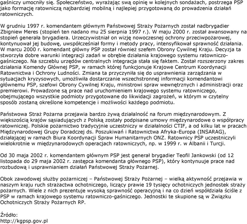 komendantem głównym Państwowej Straży Pożarnych został nadbrygadier Zbigniew Meres (stopień ten nadano mu 25 sierpnia 1997 r.). W maju 2000 r. został awansowany na stopień generała brygadiera.