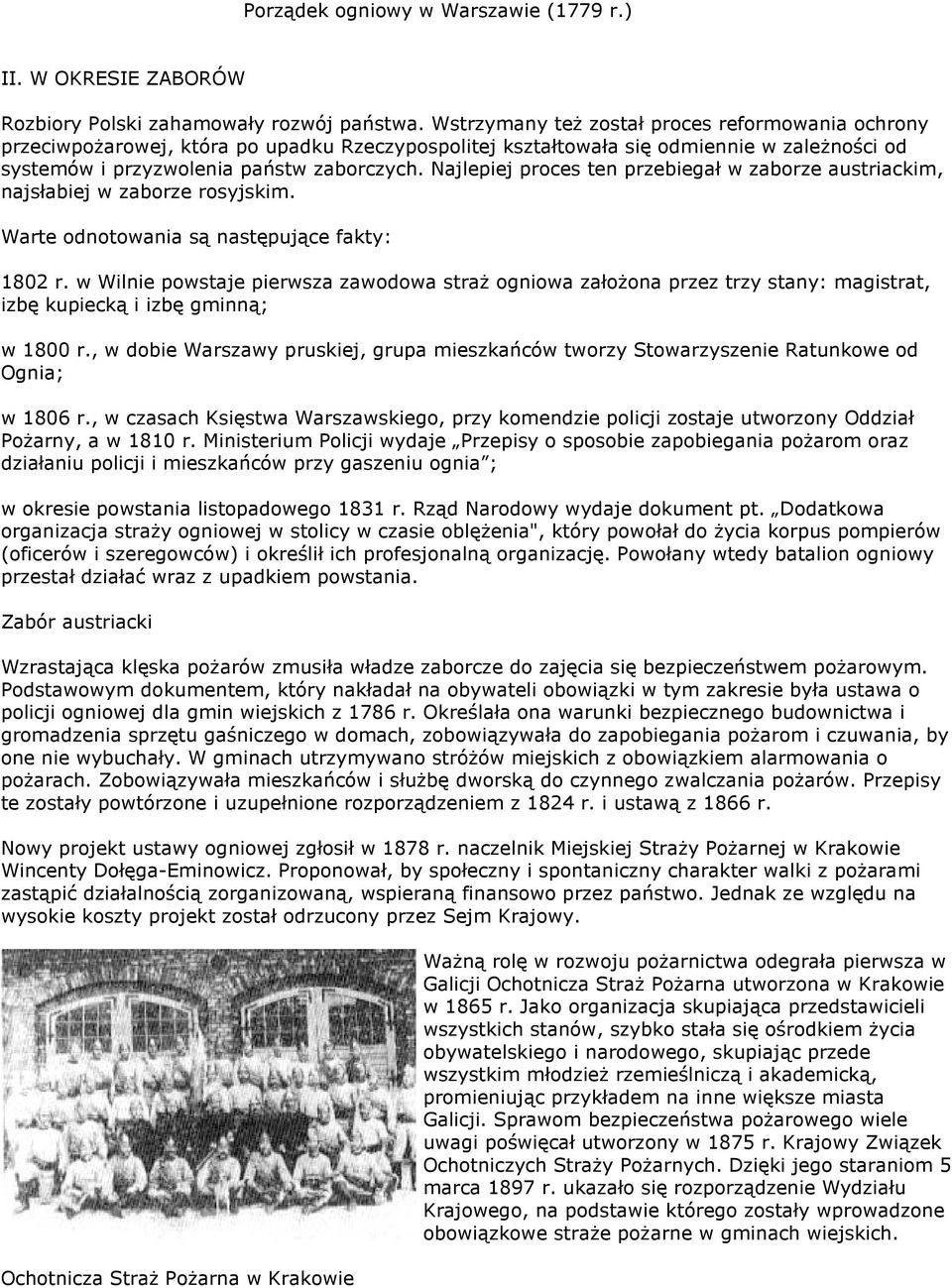 Najlepiej proces ten przebiegał w zaborze austriackim, najsłabiej w zaborze rosyjskim. Warte odnotowania są następujące fakty: 1802 r.