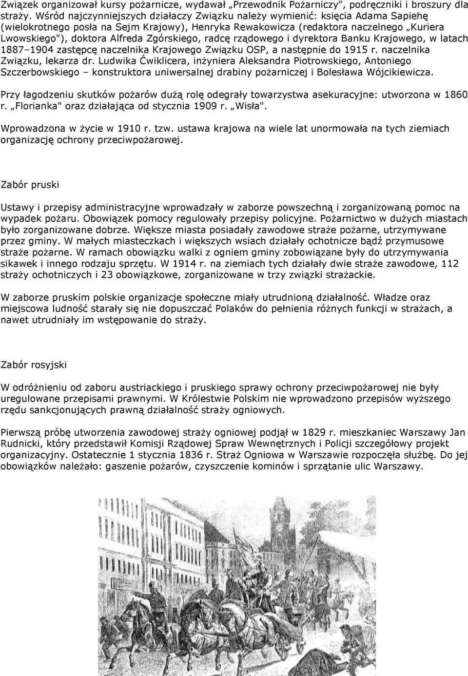 Zgórskiego, radcę rządowego i dyrektora Banku Krajowego, w latach 1887 1904 zastępcę naczelnika Krajowego Związku OSP, a następnie do 1915 r. naczelnika Związku, lekarza dr.