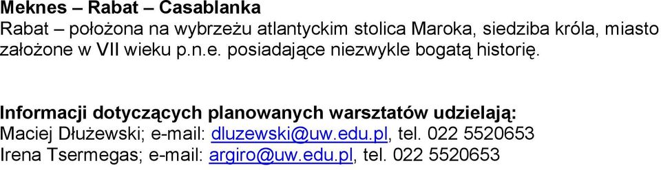 Informacji dotyczących planowanych warsztatów udzielają: Maciej Dłużewski; e-mail: