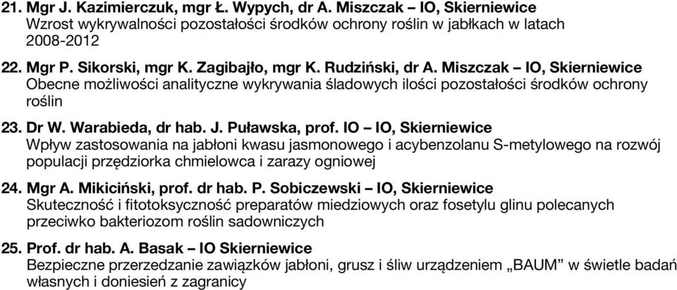 Puławska, prof. IO IO, Skierniewice Wpływ zastosowania na jabłoni kwasu jasmonowego i acybenzolanu S-metylowego na rozwój populacji przędziorka chmielowca i zarazy ogniowej 24. Mgr A.