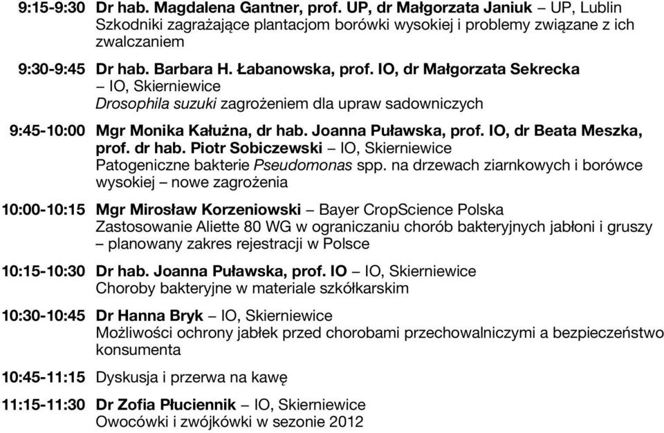 IO, dr Beata Meszka, prof. dr hab. Piotr Sobiczewski IO, Skierniewice Patogeniczne bakterie Pseudomonas spp.